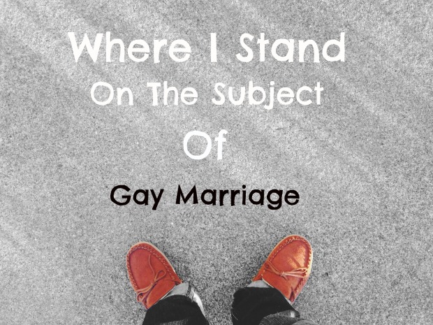 Where I stand on the subject gay marriage ~ Concealed Foundation