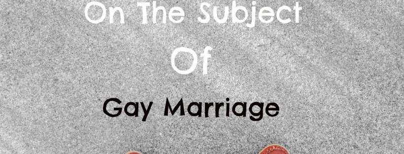 Where I stand on the subject gay marriage ~ Concealed Foundation